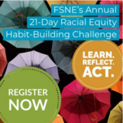 Flyer with words: &quot;FSNE's Annual 21-Day Racial Equity Habit-Building Challenge - Learn, Reflect, Act&quot;